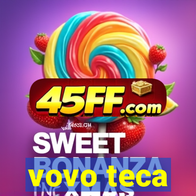 vovo teca